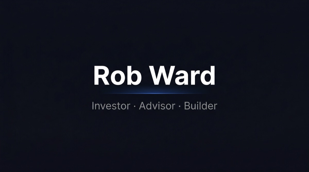 Rob Ward Writer Rob Ward - Investor · Advisor · Builder